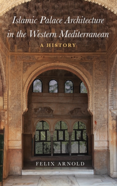 Islamic Palace Architecture in the Western Mediterranean - Felix (senior Researcher Arnold