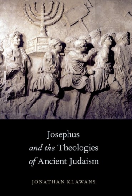Josephus and the Theologies of Ancient Judaism - Jonathan (associate Professor Of Religion Klawans