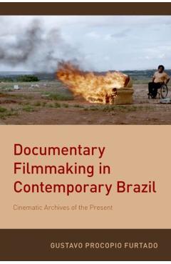 Poza produsului Documentary Filmmaking in Contemporary Brazil - Gustavo Procopio (assistant Professor Of Romance Studies Furtado