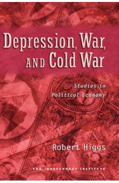 Coperta cărții 'Depression, War, and Cold War - Robert ( Higgs'