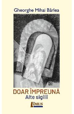 Coperta cărții 'Doar împreună. Alte sigilii - Gheorghe Mihai Bârlea'