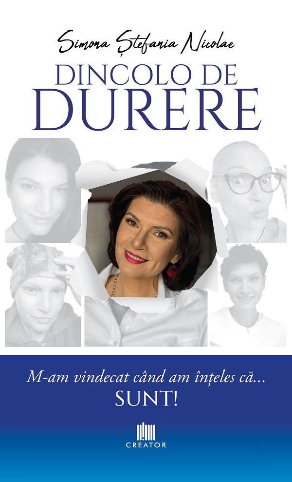 Dincolo de durere. M-am vindecat cand am inteles ca... sunt! - Simona Stefania Nicolae