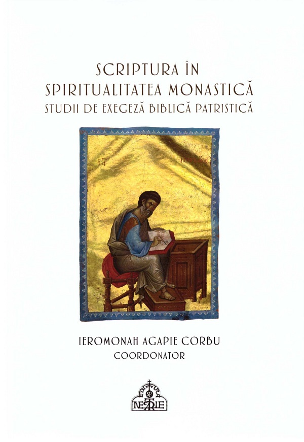 Scriptura in spiritualitatea monastica. Studii de exegeza biblica patristica - Agapie Corbu