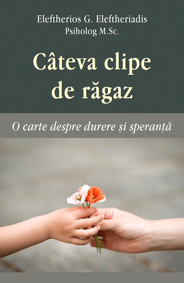 Cateva clipe de ragaz. O carte despre durere si speranta - Eleftherios G. Eleftheriadis