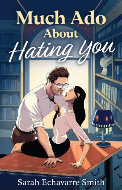 Much Ado About Hating You - Sarah Echavarre Smith