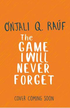 Poza produsului Game I Will Never Forget - Onjali Q. Rauf
