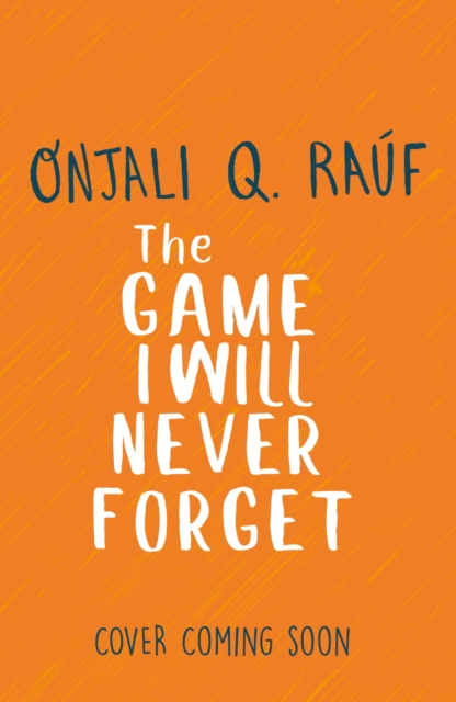 Game I Will Never Forget - Onjali Q. Rauf