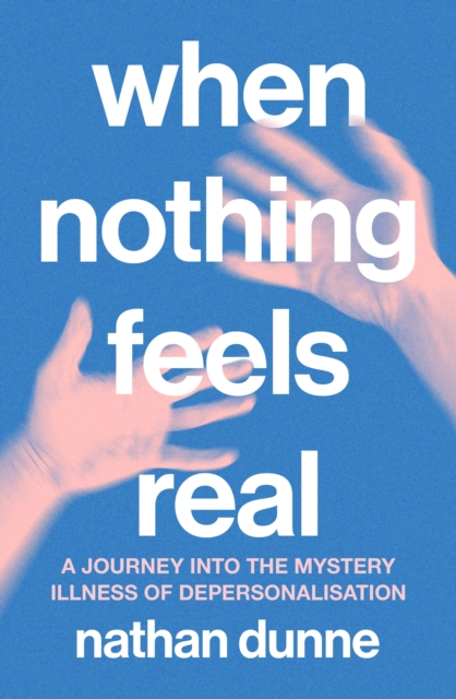 When Nothing Feels Real - Nathan Dunne