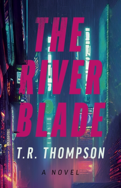 River Blade, The - T.r. Thompson