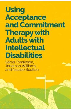 Coperta cărții 'Using Acceptance and Commitment Therapy with Adults with Intellectual Disabilities - Dr Sarah|williams Tomlinson'