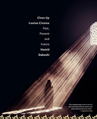 Close Up: Iranian Cinema, Past, Present and Future - Hamid Dabashi