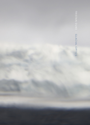 Tristan Duke: Glacial Optics - Tristan Duke
