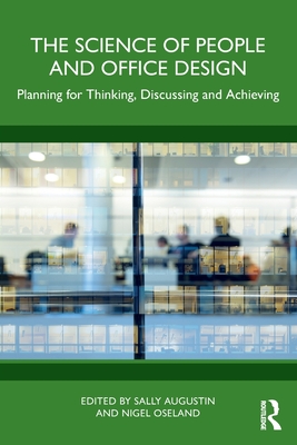 The Science of People and Office Design: Planning for Thinking, Discussing and Achieving - Sally Augustin
