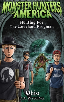 MONSTER HUNTERS OF AMERICA - Hunting For The Loveland Frogman - D. A. Wysong