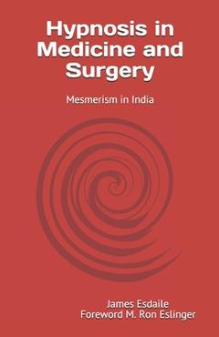 Coperta cărții 'Hypnosis in Medicine and Surgery: Mesmerism in India - M. Ron Eslinger'