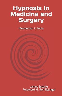 Coperta cărții 'Hypnosis in Medicine and Surgery: Mesmerism in India - M. Ron Eslinger'