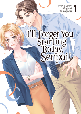 I'll Forget You Starting Today, Senpai! Vol. 1 - Megumi Yamaguchi