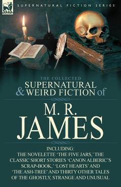 Poza produsului The Collected Supernatural & Weird Fiction of M. R. James: The Novelette 'The Five Jars, ' the Classic Short Stories 'Canon Alberic's Scrap-Book, ' 'l - M. R. James
