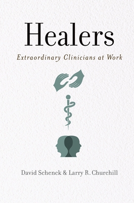 Healers: Extraordinary Clinicians at Work - David Schenck