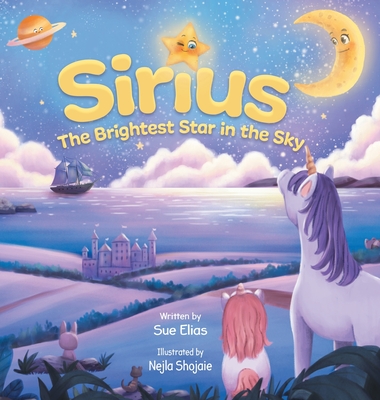 Sirius The Brightest Star in The Sky: Children's book that inspires selflessness and the importance of helping others - Sue Elias