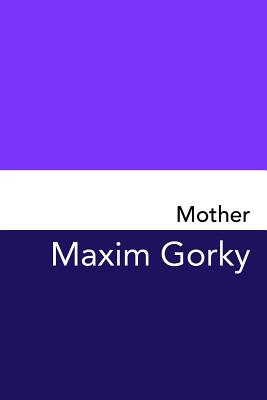 Mother: Original and Unabridged - Maxim Gorky