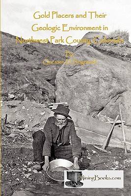 Gold Placers and Their Geologic Environment in Northwestern Park County, Colorado - Quenten D. Singewald
