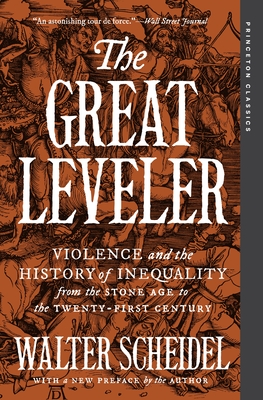 The Great Leveler: Violence and the History of Inequality from the Stone Age to the Twenty-First Century - Walter Scheidel