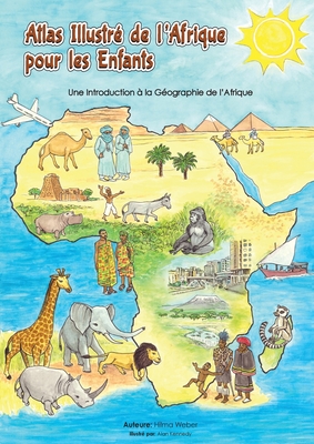 Atlas illustré de l'Afrique pour les enfants: Une Introduction à la Géographie de l'AfriqueUne l'Afrique - Hilma Weber