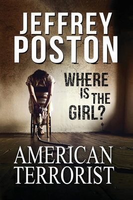 American Terrorist: Where is the Girl? - Jeffrey Poston