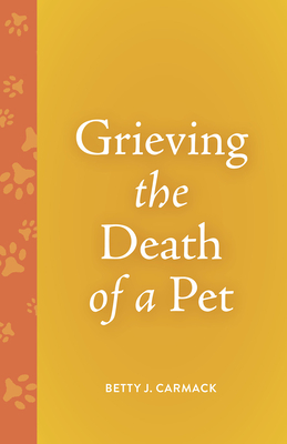 Grieving the Death of a Pet - Betty J. Carmack