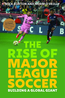 The Rise of Major League Soccer: Building a Global Giant - Rick Burton