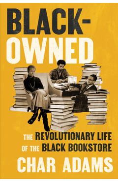 Poza produsului Black-Owned: The Revolutionary Life of the Black Bookstore - Char Adams
