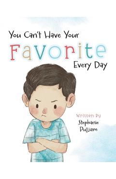Poza produsului You Can't Have Your Favorite Every Day - Stephanie Pulliam