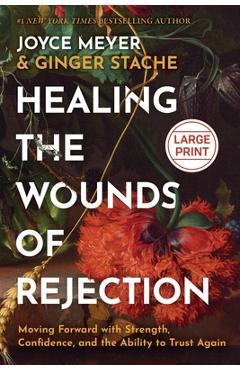 Poza produsului Healing the Wounds of Rejection: Moving Forward with Strength, Confidence, and the Ability to Trust Again - Joyce Meyer