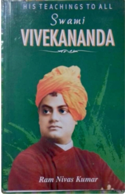 His Teachings To All Swami Vivekananda - Ram Nivas Kumar