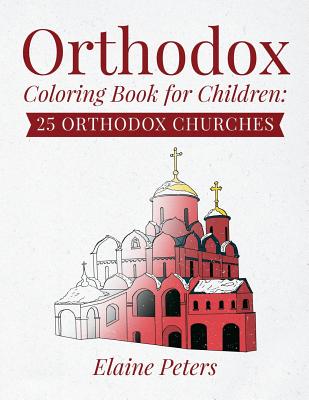 Orthodox Coloring Book for Children: 25 Orthodox Churches - Elaine Peters