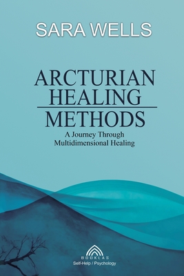 Arcturian Healing Methods - Sara Wells
