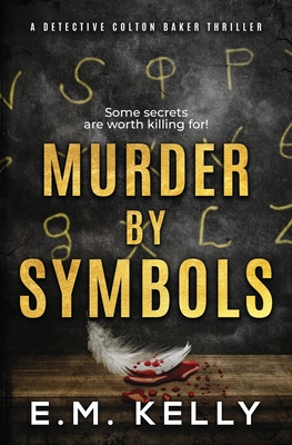 Murder By Symbols: A Detective Colton Baker Thriller - E. M. Kelly