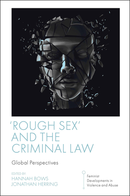 'Rough Sex' and the Criminal Law: Global Perspectives - Hannah Bows