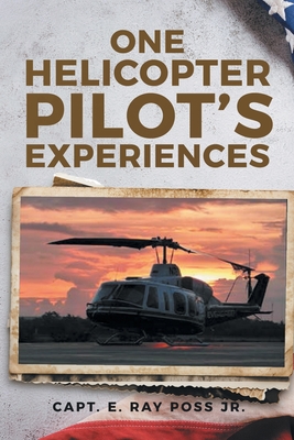 One Helicopter Pilot's Experiences - Capt E. Ray Poss