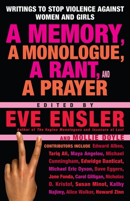 A Memory, a Monologue, a Rant, and a Prayer: Writings to Stop Violence Against Women and Girls - Eve Ensler