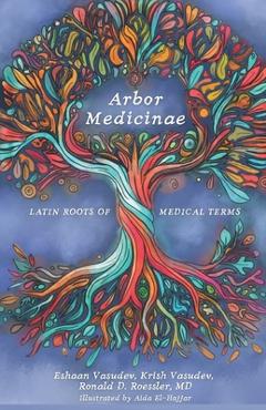 Coperta cărții 'Arbor Medicinae: Latin Roots of Medical Terms - Eshaan Vasudev'