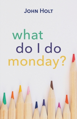 What Do I Do Monday? - John Holt