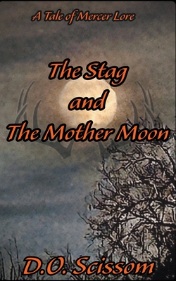 The Stag and The Mother Moon - D. O. Scissom