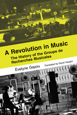 A Revolution in Music: The History of the Groupe de Recherches Musicales - velyne Gayou