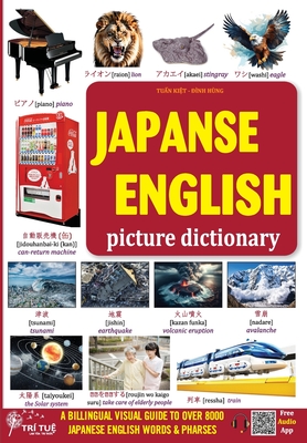 Japanese - English picture dictionary: A Billingual Visual Guide to Over 8000 Japanese English Words & Pharses - Kiet Tuan