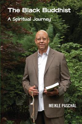 The Black Buddhist: A Spiritual Journey - Meikle Paschal
