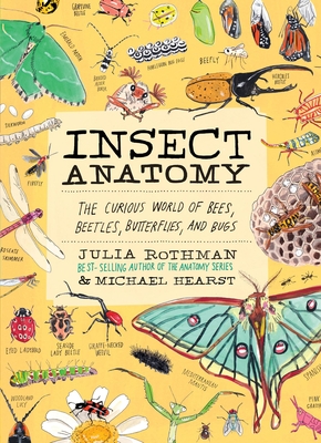 Insect Anatomy: The Curious World of Bees, Beetles, Butterflies, and Bugs - Julia Rothman