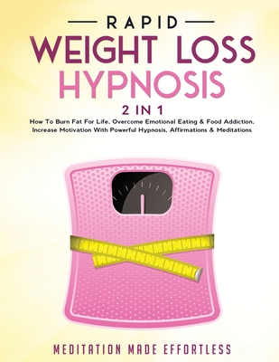 Rapid Weight Loss Hypnosis (2 in 1): How To Burn Fat For Life, Overcome Emotional Eating & Food Addiction, Increase Motivation With Powerful Hypnosis, -