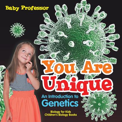 You Are Unique: An Introduction to Genetics - Biology for Kids Children's Biology Books - 